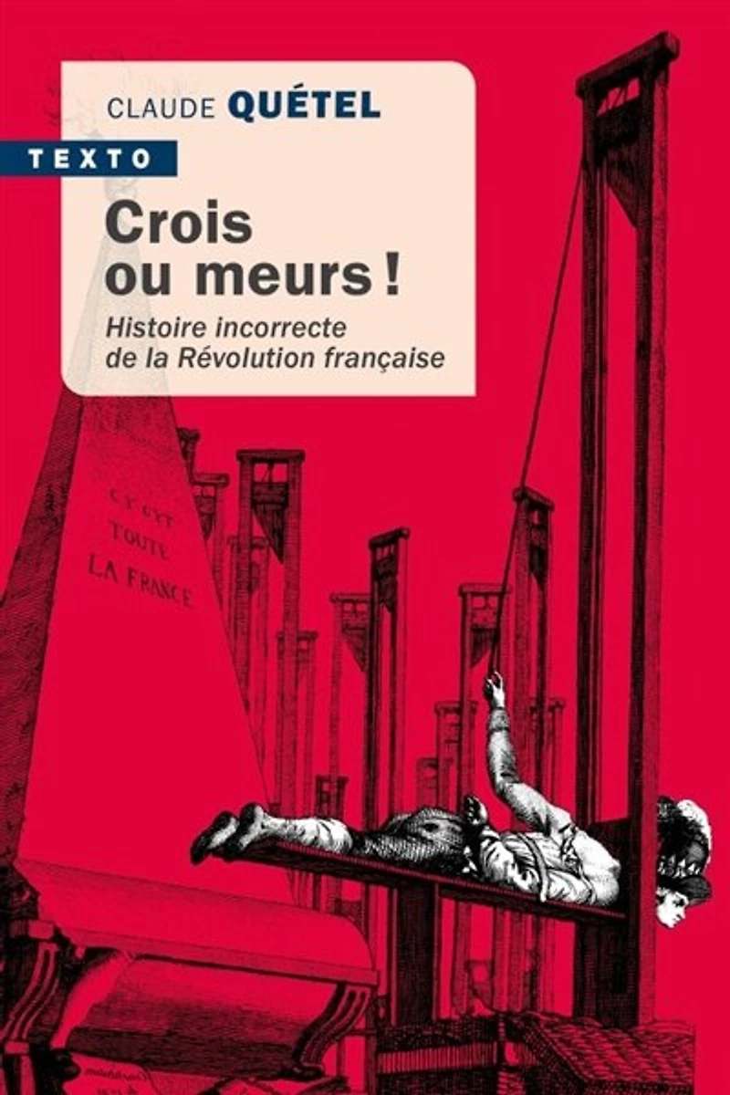 Crois ou meurs !: histoire incorrecte de la Révolution française