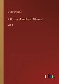 A History of Northeast Missouri: Vol. 1