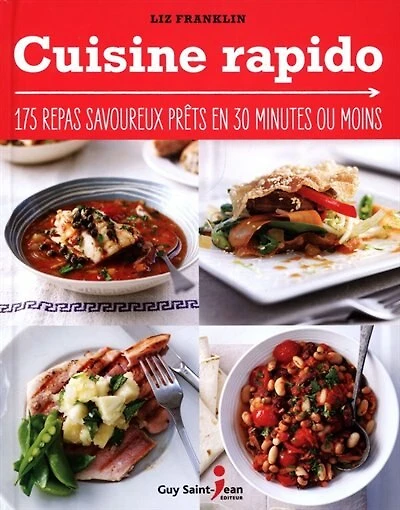 Cuisine rapido: 175 repas savoureux prêts en 30 minutes ou moins
