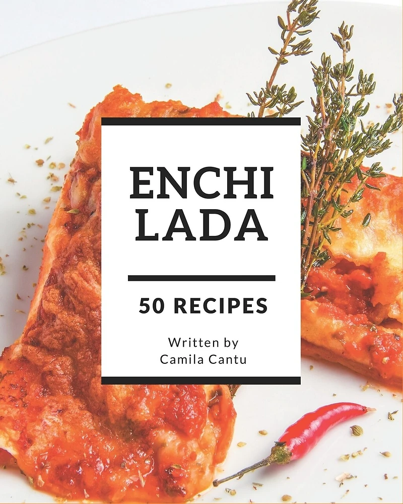 50 Enchilada Recipes: The Best-ever of Enchilada Cookbook