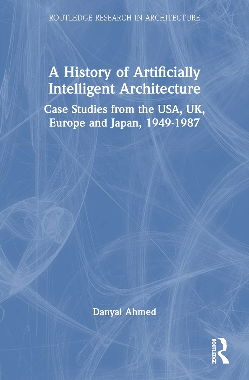 A History of Artificially Intelligent Architecture: Case Studies from the USA, UK, Europe and Japan, 1949-1987