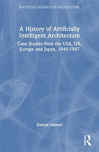 A History of Artificially Intelligent Architecture: Case Studies from the USA, UK, Europe and Japan, 1949-1987