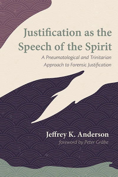 Justification as the Speech of Spirit: A Pneumatological and Trinitarian Approach to Forensic