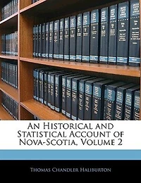 An Historical and Statistical Account of Nova-Scotia, Volume 2