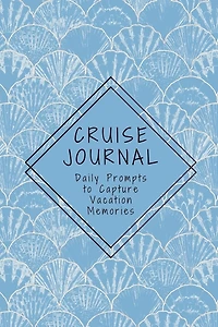 Cruise Journal with Daily Prompts to Capture Vacation Memories: A Keepsake Trip Diary for Adults and Teens