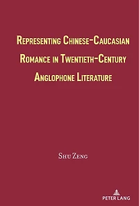 Representing Chinese-Caucasian Romance Twentieth-Century Anglophone Literature