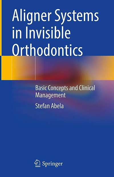 Aligner Systems Invisible Orthodontics: Basic Concepts and Clinical Management