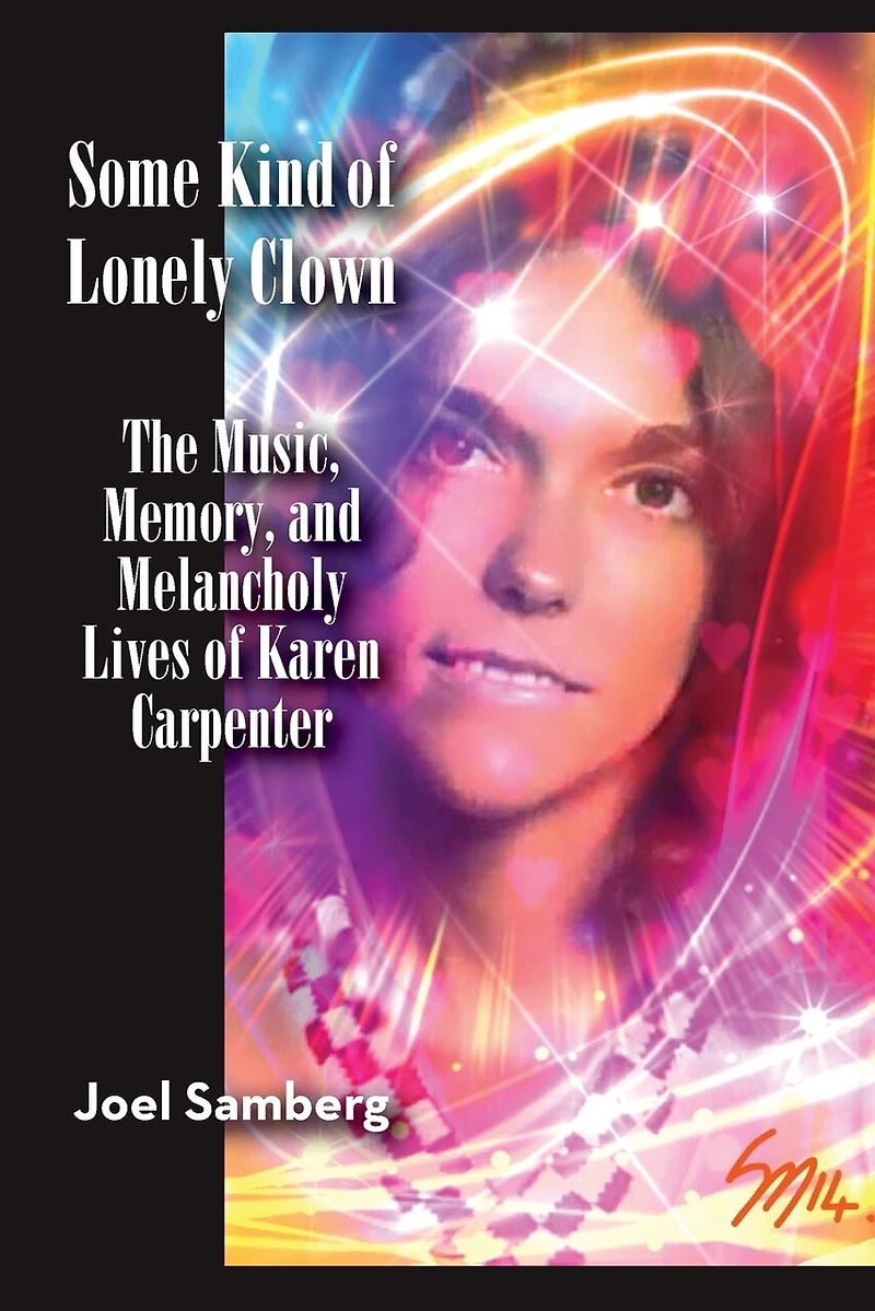Some Kind of Lonely Clown: The Music, Memory, and Melancholy Lives Karen Carpenter