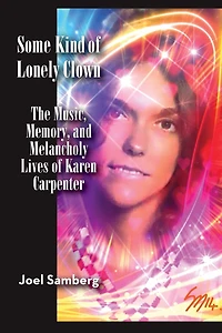 Some Kind of Lonely Clown: The Music, Memory, and Melancholy Lives Karen Carpenter