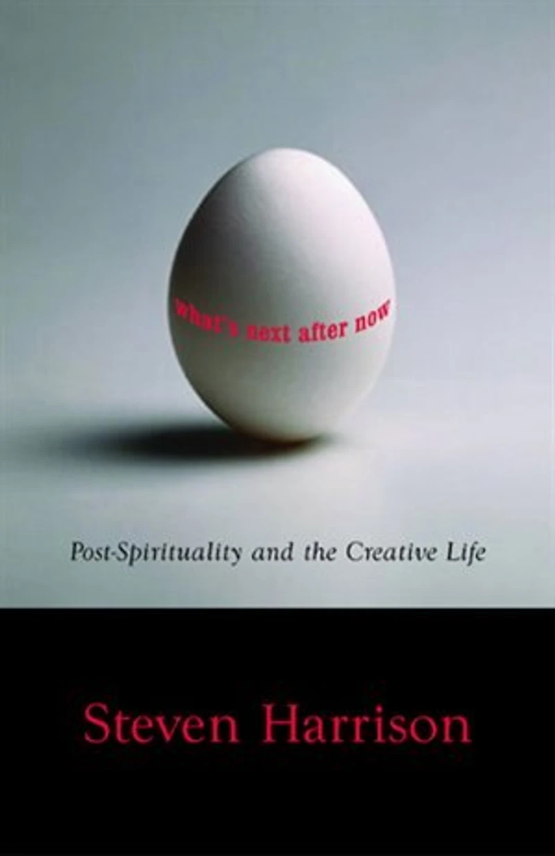What's Next After Now?: Post-Spirituality and the Creative Life