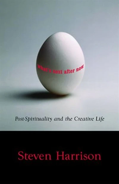 What's Next After Now?: Post-Spirituality and the Creative Life