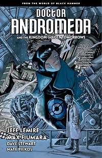Doctor Andromeda and the Kingdom of Lost Tomorrows: From World Black Hammer