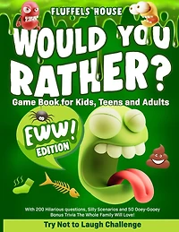 Would You Rather Game Book for Kids, Teens, and Adults - EWW Edition!: Try Not To Laugh Challenge with 200 Hilarious Questions, Silly Scenarios, and 50 Ooey-Gooey Bonus Trivia the Whole Family Will Love!