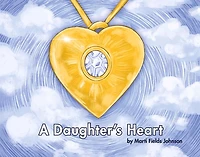 A Daughter's Heart: For Children and Adults of All Ages Who Miss Their Mom