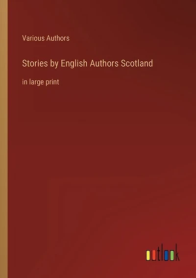 Stories by English Authors Scotland: in large print