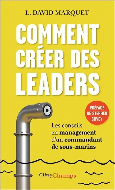 Comment créer des leaders: les conseils en management d'un commandant de sous-marins
