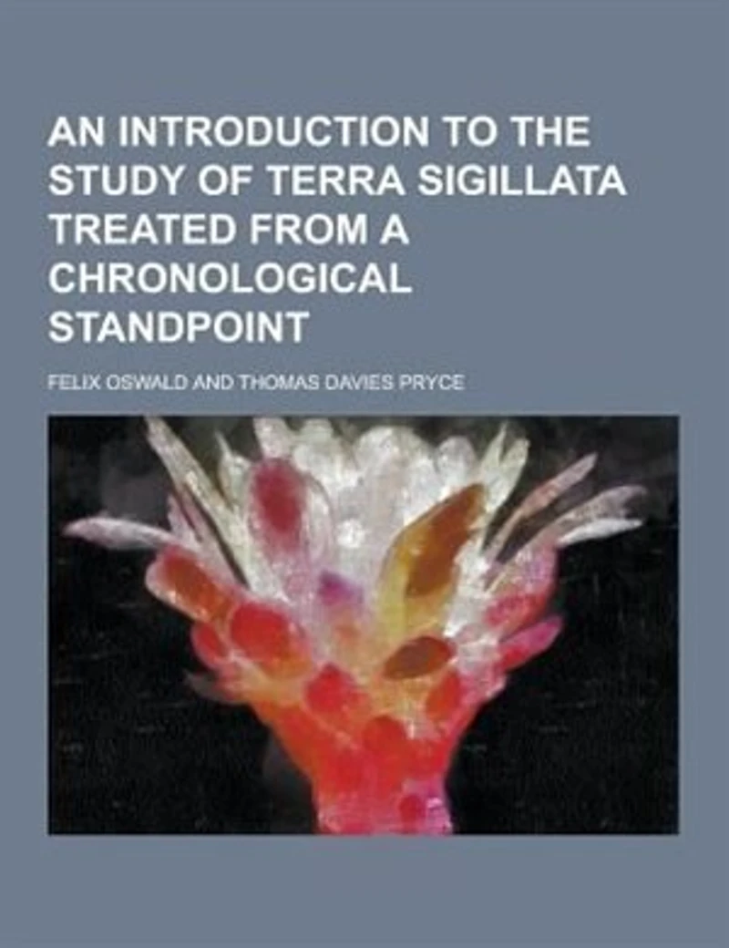 An introduction to the study of terra sigillata treated from a chronological standpoint
