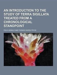 An introduction to the study of terra sigillata treated from a chronological standpoint