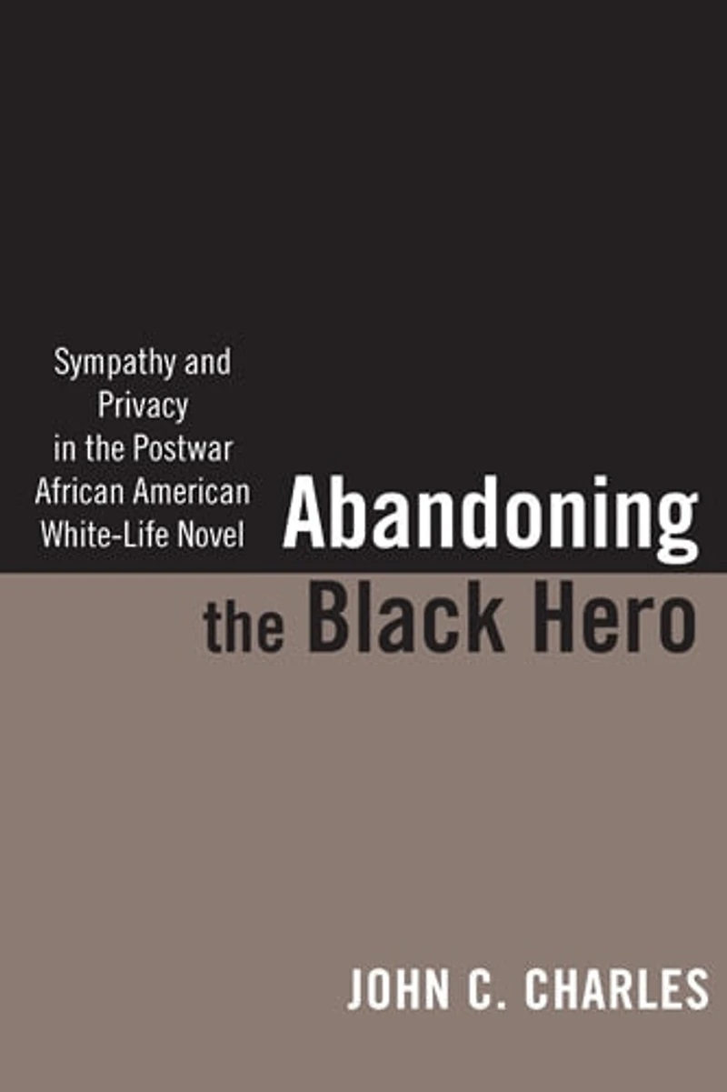 Abandoning The Black Hero: Sympathy And Privacy Postwar African American White-life Novel
