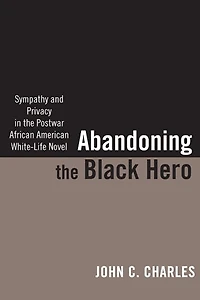 Abandoning The Black Hero: Sympathy And Privacy Postwar African American White-life Novel