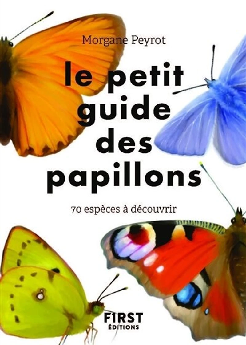 Le petit guide des papillons: 70 espèces à découvrir