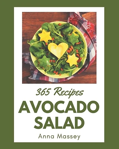 365 Avocado Salad Recipes: Cook it Yourself with Avocado Salad Cookbook!