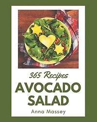 365 Avocado Salad Recipes: Cook it Yourself with Avocado Salad Cookbook!