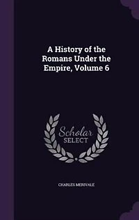 A History of the Romans Under the Empire, Volume 6