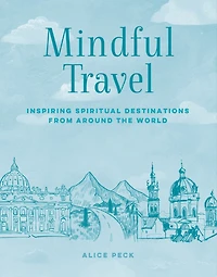 Mindful Travel: Inspiring spiritual destinations from around the world
