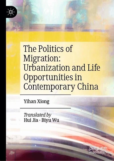 The Politics of Migration: Urbanization and Life Opportunities Contemporary China