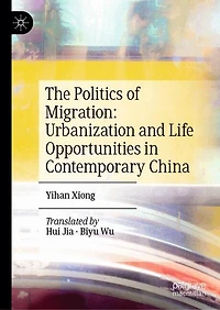The Politics of Migration: Urbanization and Life Opportunities Contemporary China