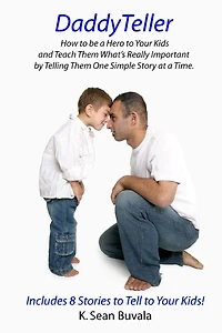 DaddyTeller: How to be a Hero to Your Kids and Teach Them What's Really by Telling Them One Simple Story at a Time