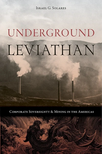 Underground Leviathan: Corporate Sovereignty and Mining the Americas