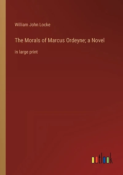 The Morals of Marcus Ordeyne; a Novel: in large print