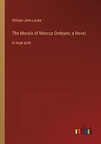 The Morals of Marcus Ordeyne; a Novel: in large print