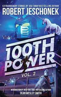 100th Power Vol. 2: 100 Extraordinary Stories by Robert Jeschonek
