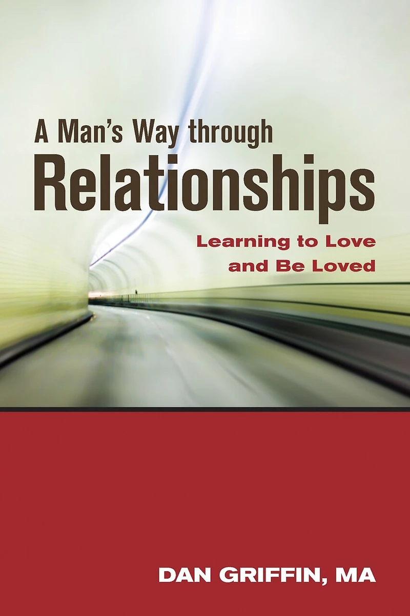 A Man's Way through Relationships: Learning to Love and Be Loved