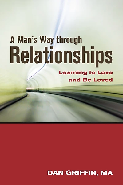 A Man's Way through Relationships: Learning to Love and Be Loved