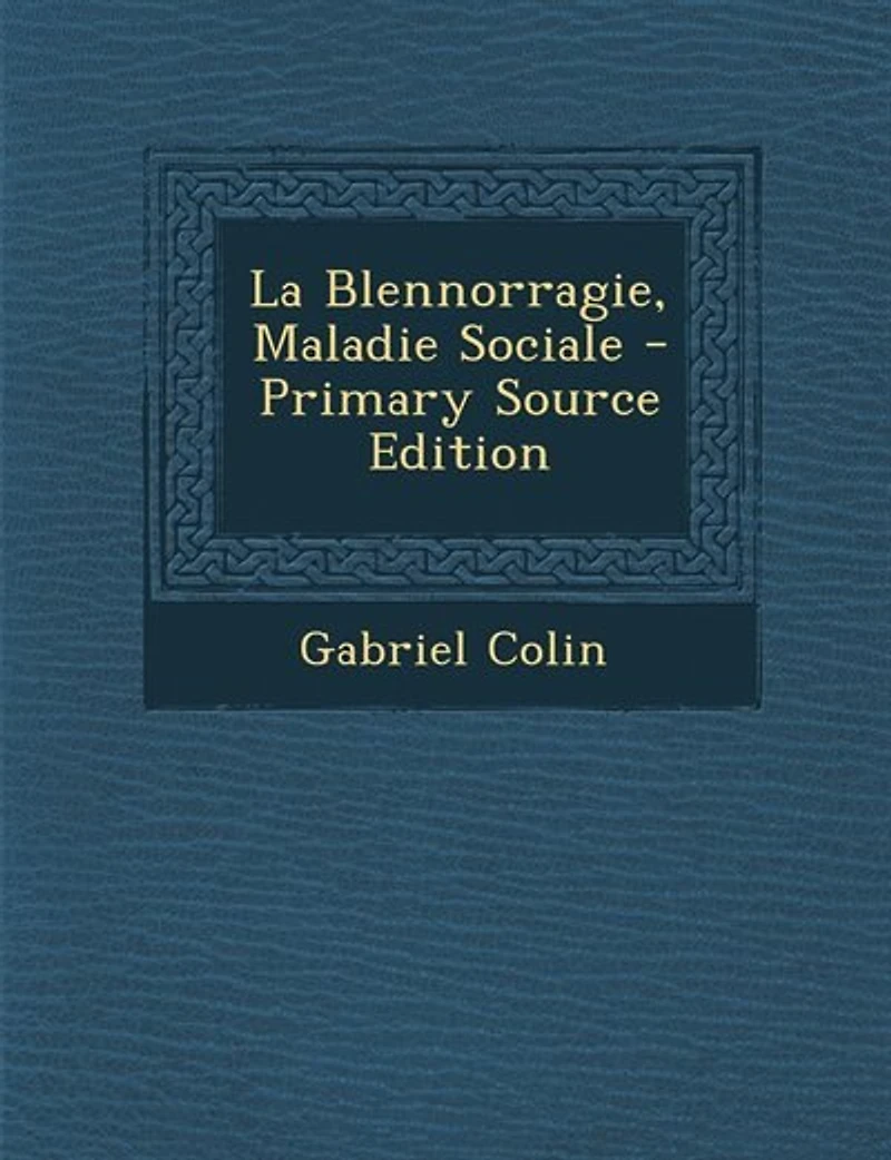 La Blennorragie, Maladie Sociale