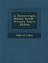 La Blennorragie, Maladie Sociale