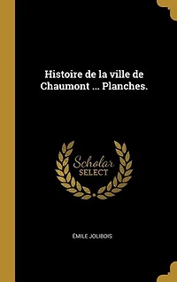 Histoire de la ville de Chaumont ... Planches.