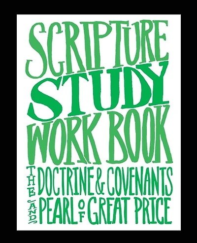 Scripture Study Workbook: The Doctrine & Covenants And The Pearl Of Great Price