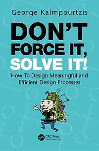 Don't Force It, Solve It!: How To Design Meaningful And Efficient Processes