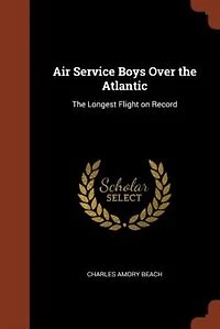 Air Service Boys Over The Atlantic: Longest Flight on Record