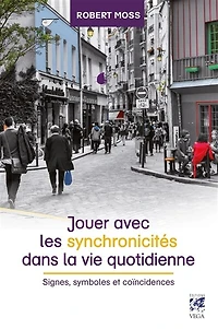 Jouer avec les synchronicités dans la vie quotidienne : signes, symboles et coïncidences: coïncidences
