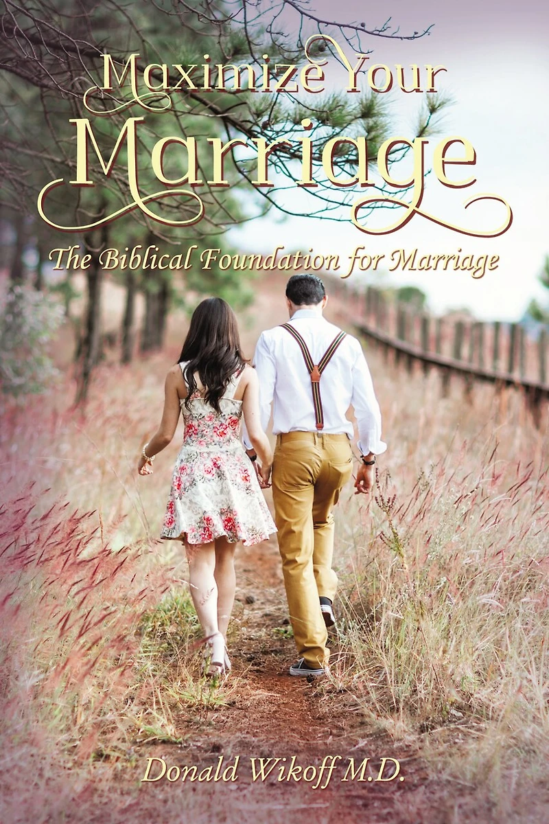 Maximize Your Marriage: The Biblical Foundations For Marriage