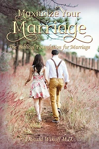 Maximize Your Marriage: The Biblical Foundations For Marriage