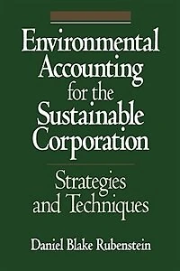Environmental Accounting for the Sustainable Corporation: Strategies and Techniques
