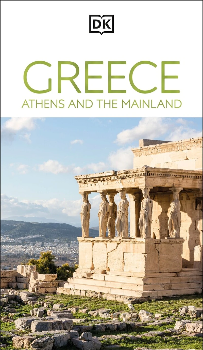 DK Greece, Athens and the Mainland: Must-See Sights. Culture & History. Detailed Maps Tours. Area-by-Area Guide.