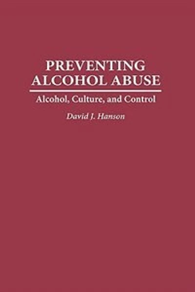 Preventing Alcohol Abuse: Alcohol, Culture, and Control